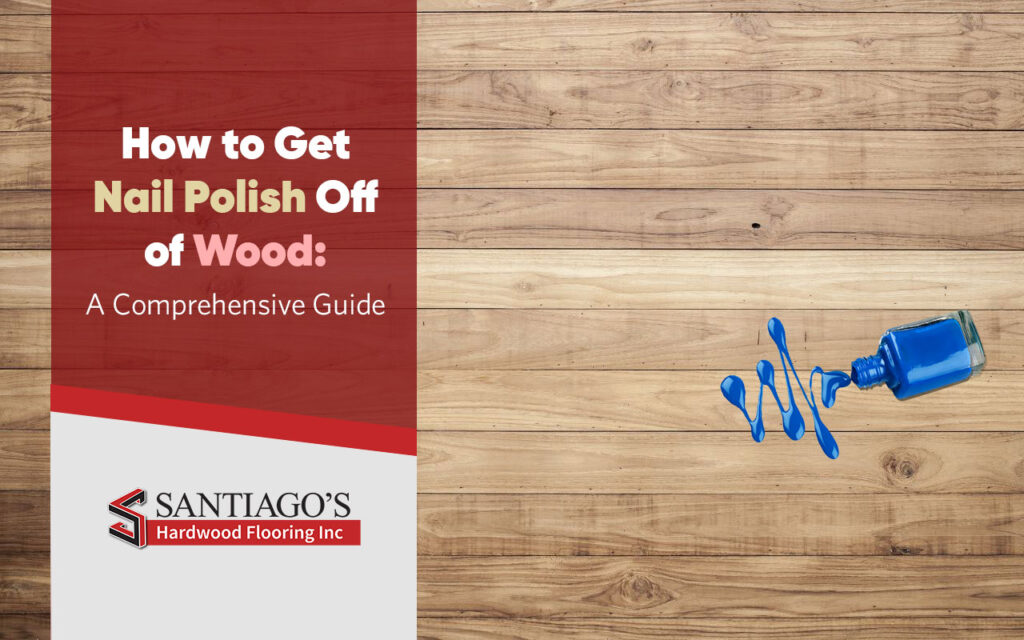 how-to-get-nail-polish-off-of-wood-expert-tips