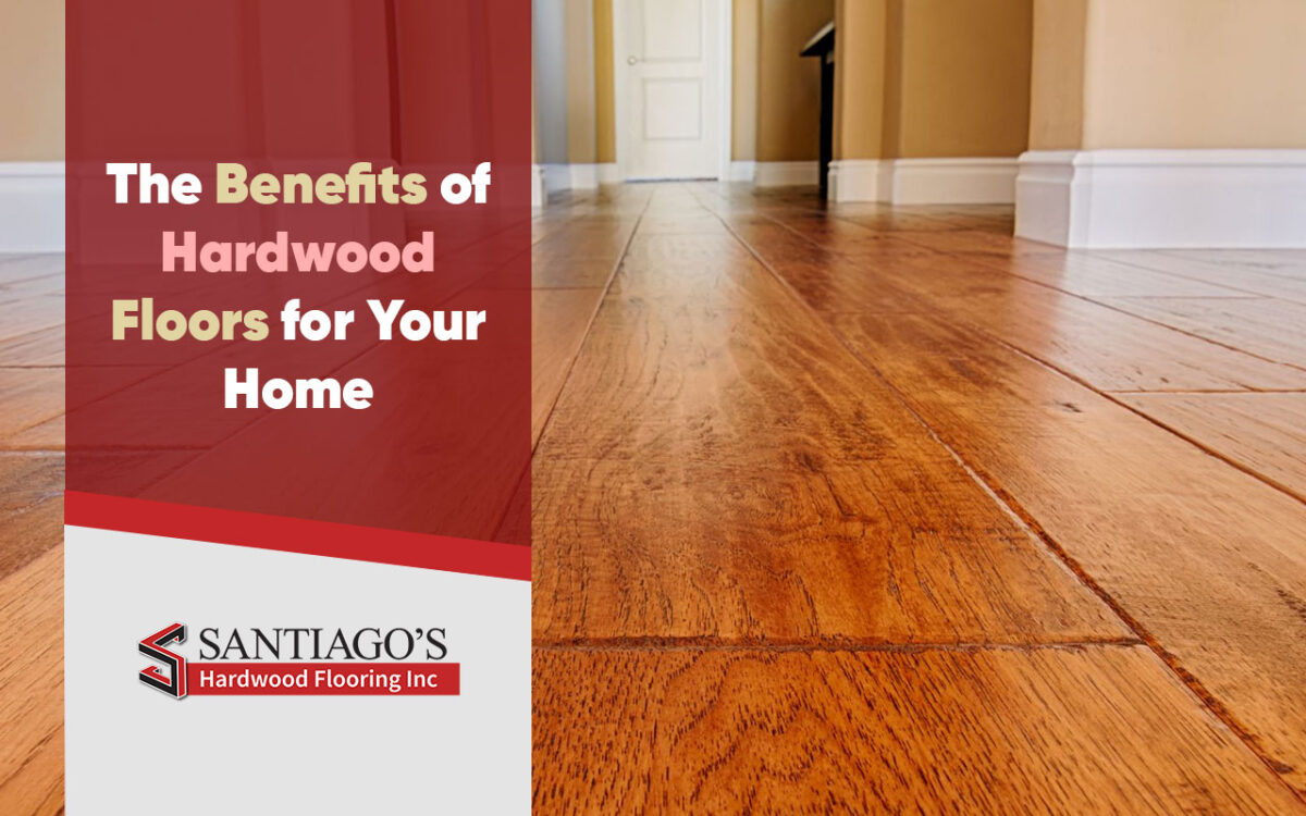 Benefits Of Hardwood Floors For Your Home 